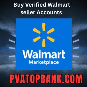 Buy Verified Walmart Seller Accounts